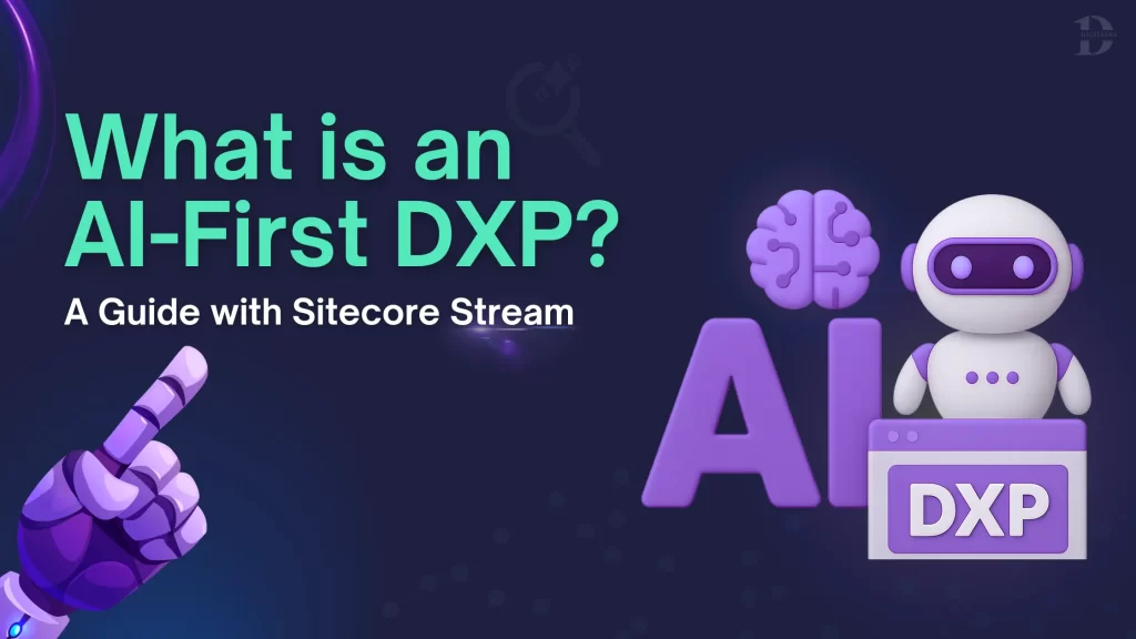 AI-First-DXP-How-Sitecore-Stream-Is-Shaping-the-Next-Generation-of-Digital-Experiences