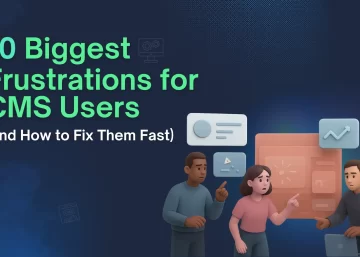 10 Biggest Frustrations for CMS Users (and How to Fix Them Fast)